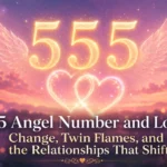 555 Angel Number and Love: Change, Twin Flames, and the Relationships That Shift